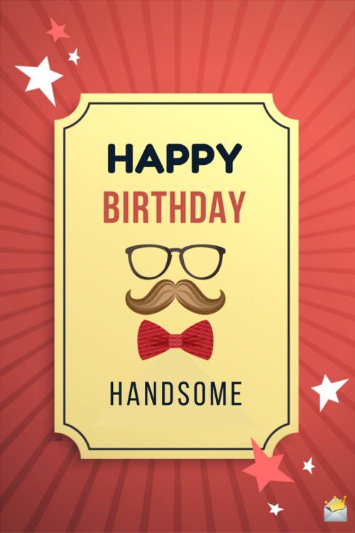 Happy Birthday, handsome!