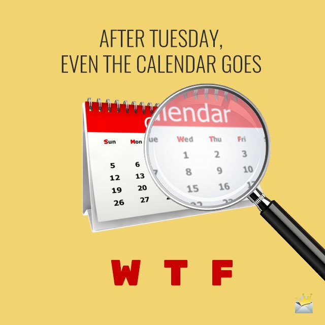 After Tuesday, even the calendar goes WTF.