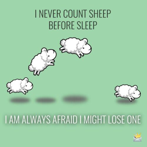 I never count sheep before sleep.