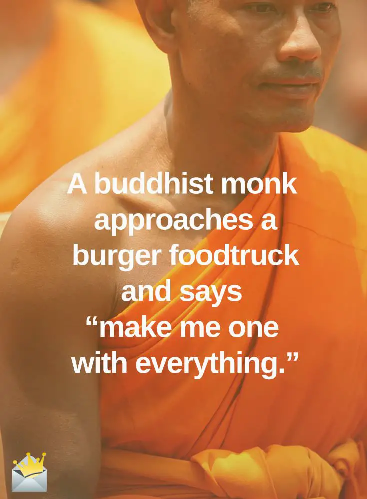 A Buddhist monk approaches a burger foodtruck and says "make me one with everything."