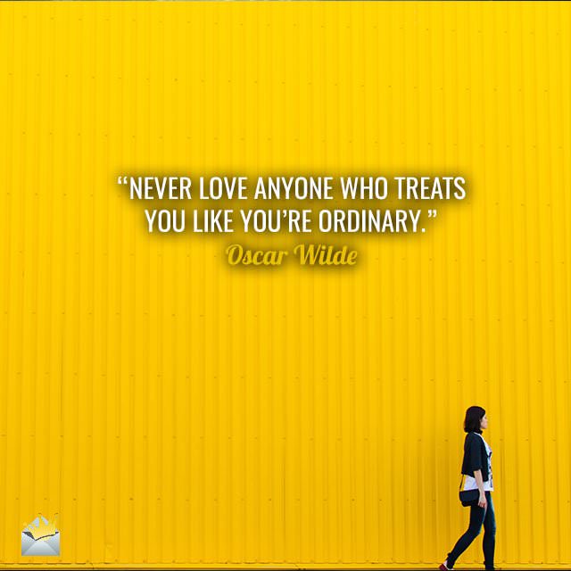 Never-love-anyone-who-treats-you-like-you-are-ordinary-Oscar-Wilde