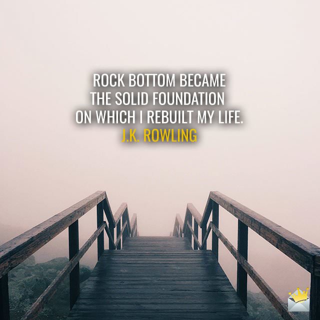 “Rock-bottom-became-the-solid-foundation-on-which-I-rebuilt-my-life.”-J.K.-Rowling