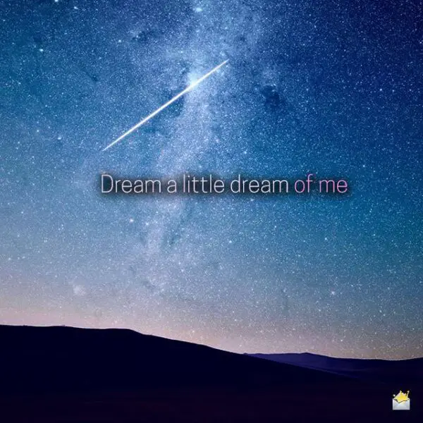 Dream a little dream of me.