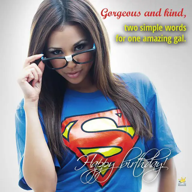 Gorgeous and kind, two simple words for one amazing gal. Happy birthday, dear!