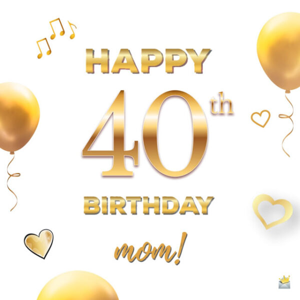 Happy 40th Birthday, mom