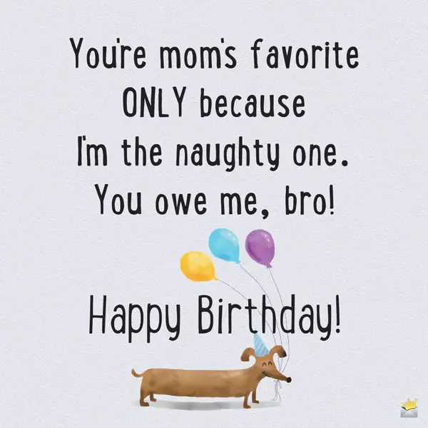Birthday Wishes For Your Brother Happy ay Bro