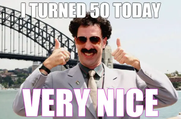 I turned 50, today. Very Nice!