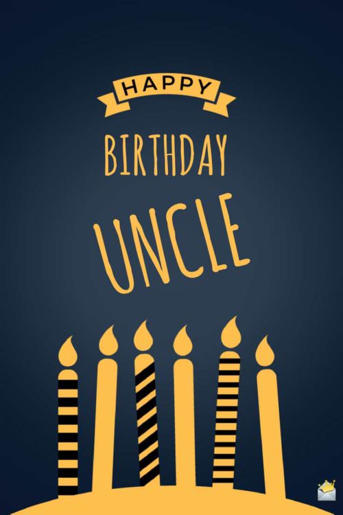 Happy Birthday, uncle. 