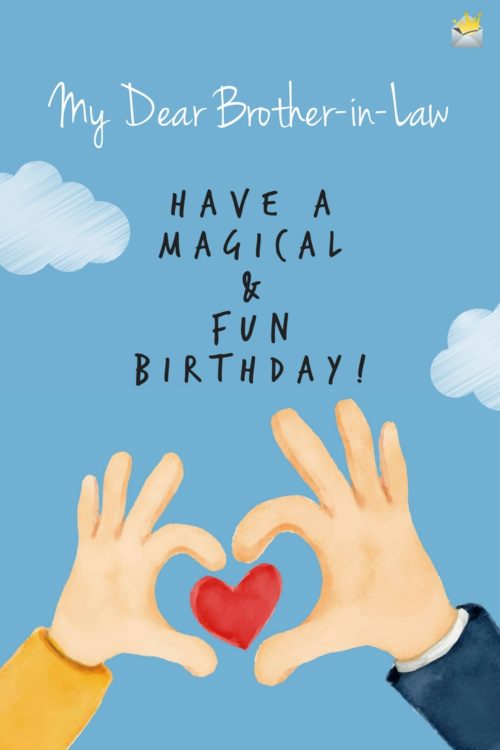 Dear Brother in Law, have a magical and fun birthday!