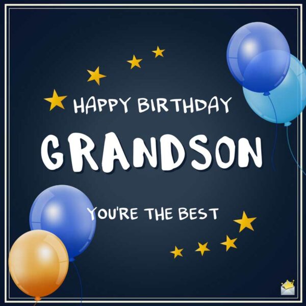 Happy Birthday, Grandson. You're the best!