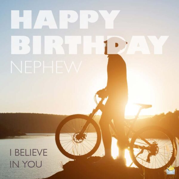 Happy birthday, Nephew! I believe in you.