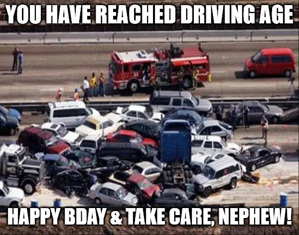 Funny Birthday accident meme for nephew.