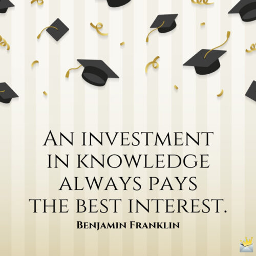 An investment in knowledge always pays the best interest. Benjamin Franklin