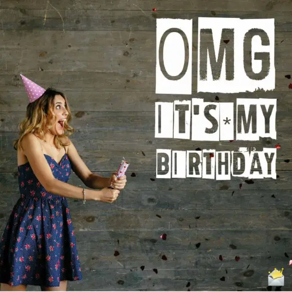 OMG, It's my Birthday!