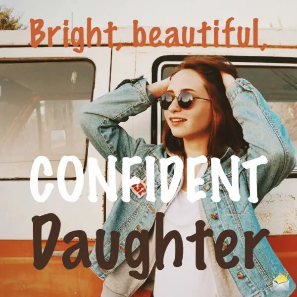 Bright, beautiful, confident, Daughter.