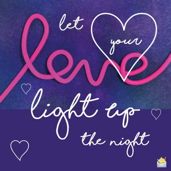 Let your love light up the night.