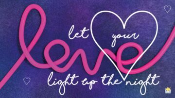 Let your love light up the night.