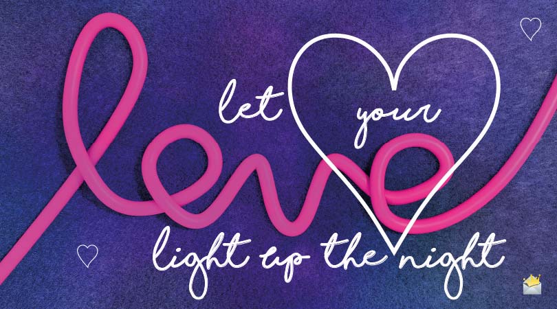 Let your love light up the night.