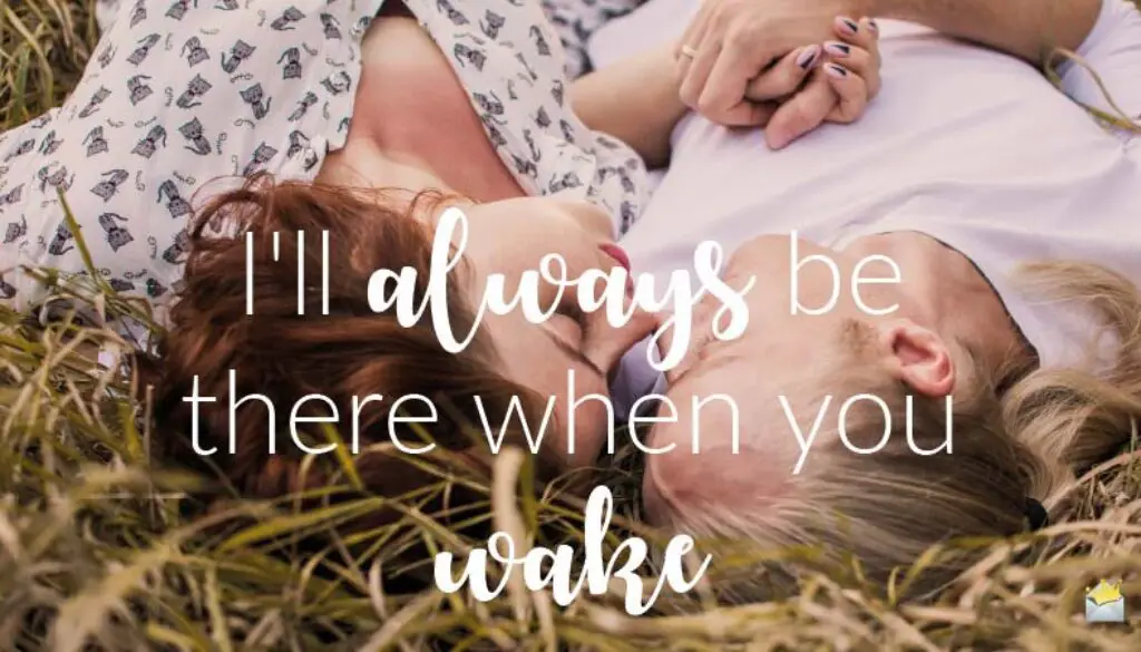 I'll always be there when you wake.