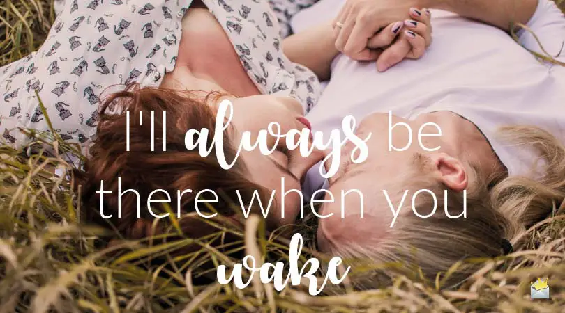 I'll always be there when you wake.