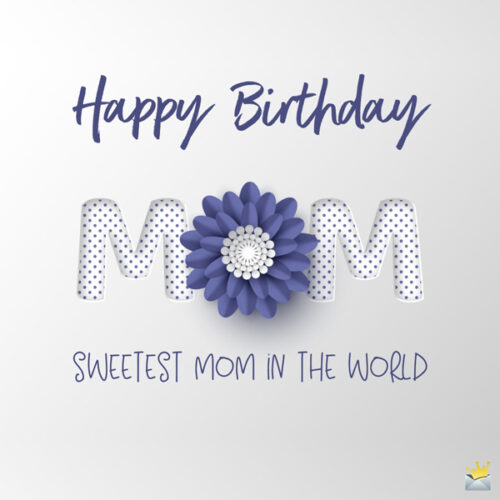 Birthday quote for mom on image for easy sharing.