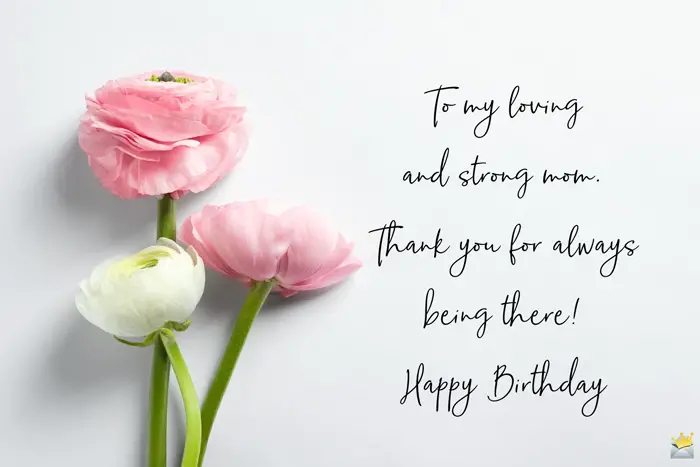 Birthday Quotes For Mom | Thank You For Always Being There!