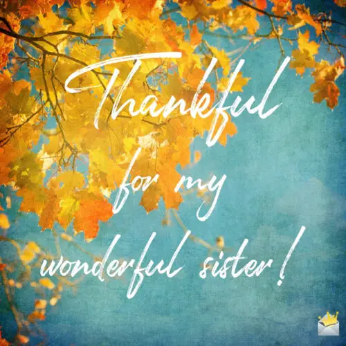 Thanksgiving wish to share with sister.
