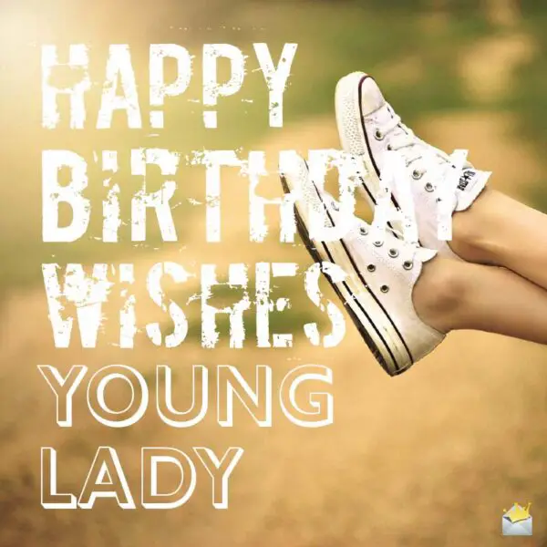 Happy Birthday Wishes, young lady.