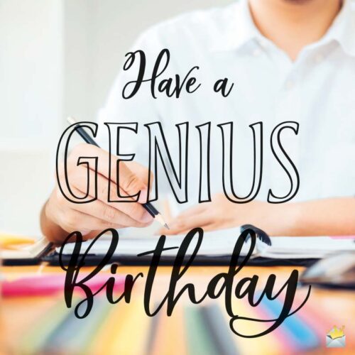 Have a Genius Birthday.