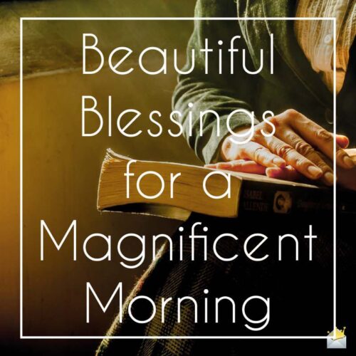 Beautiful Blessings for a magnificent morning.