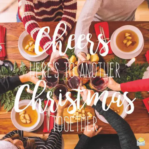 Cheers! Here's to another Christmas together.