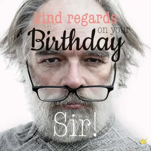 Kind regards on your birthday, sir!