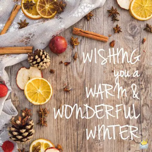 Wishing you a warm and wonderful winter.