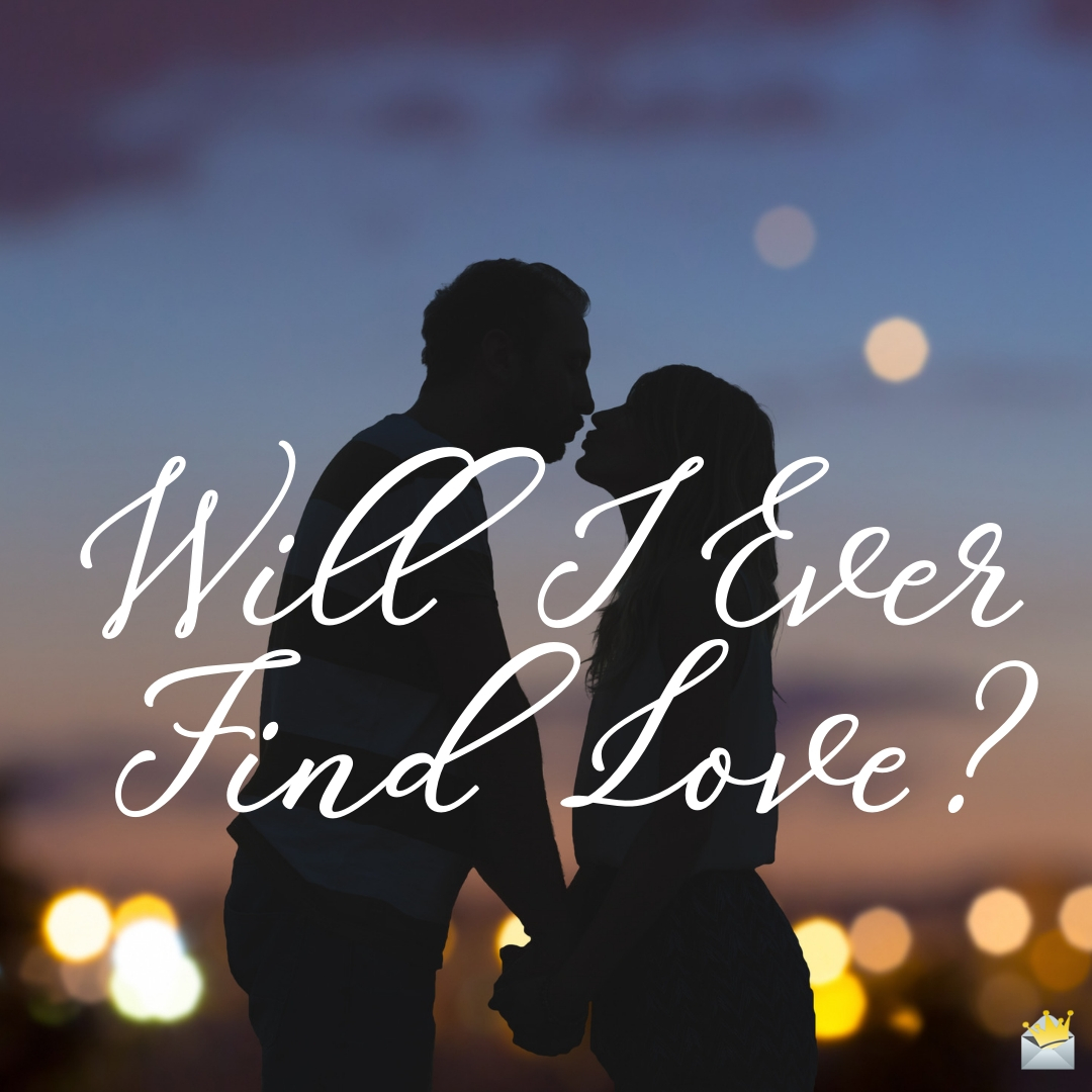 25 Things To Remember When You Worry About Finding Love