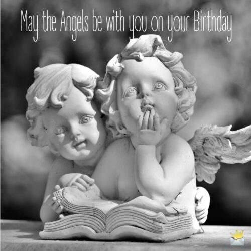 May the angels be with you on your birthday.