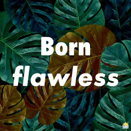 Born Flawless.