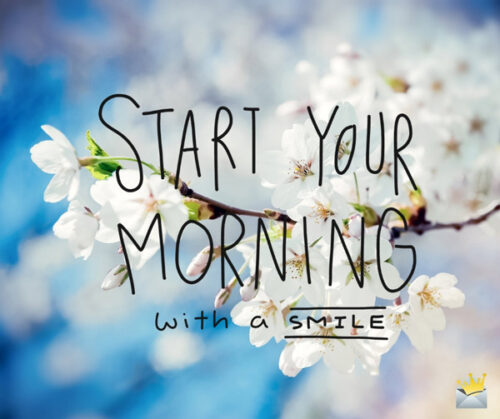 Start your day with a smile.