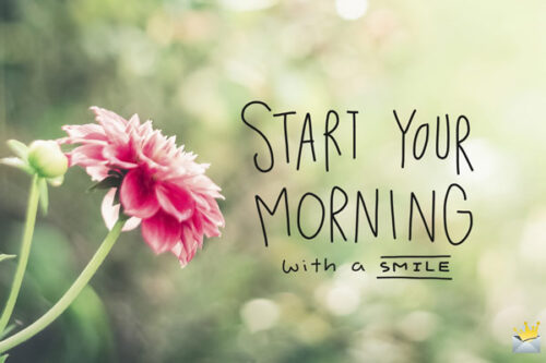 Start your morning with a smile.