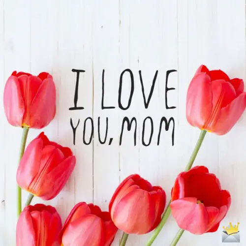 I love you, mom.