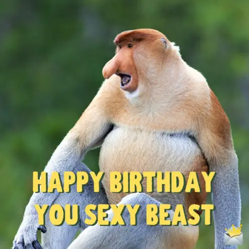 Happy birthday you sexy beast. 