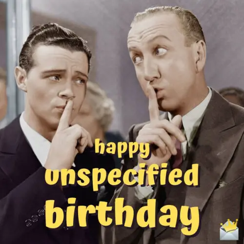 Happy unspecified birthday.