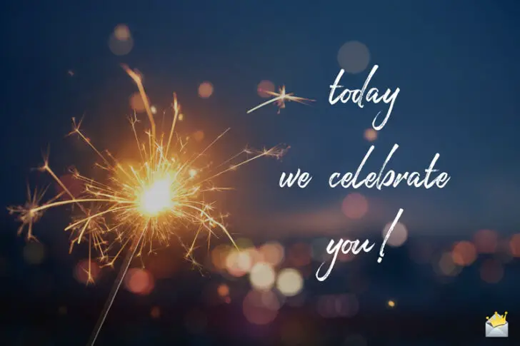 Today we celebrate you!