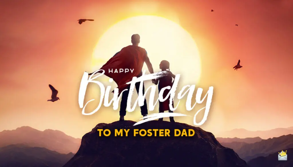 Happy birthday wishes for foster dad.