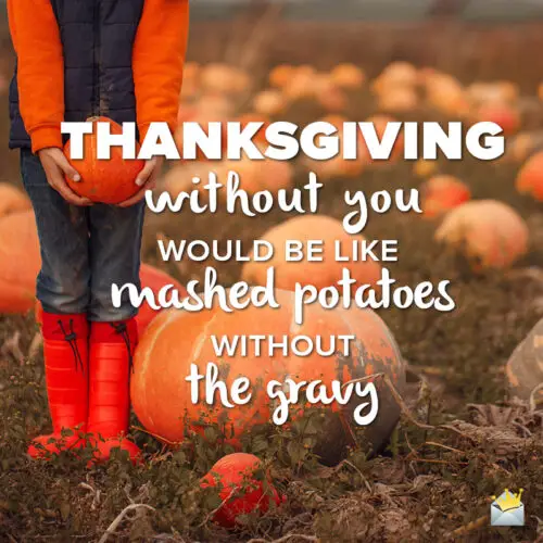 Thanksgiving quote to share with a family member or a friend.