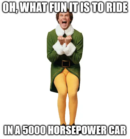 o what fun it is to ride in a 5000 horsepower car - Christmas Elf meme