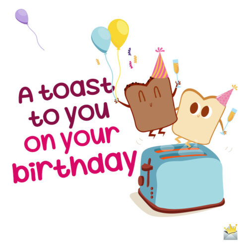 Funny image with birthday toast.