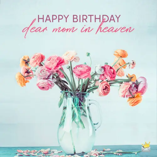 Birthday wish for mom in heaven.