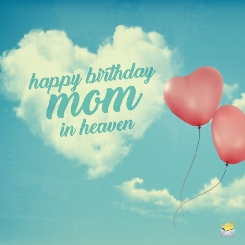 Birthday wish for mom in heaven.