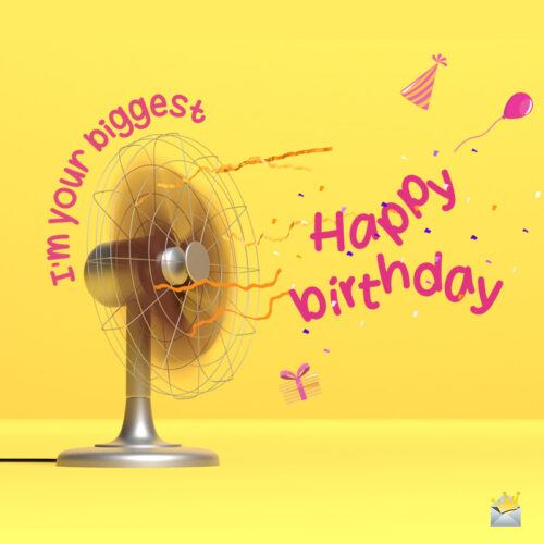 Birthday pun with fan to share with a friend on their special day.