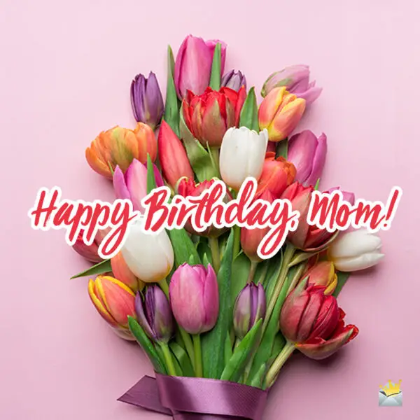 150+ Heartfelt and Cute Ways to Say "Happy Birthday Mom"